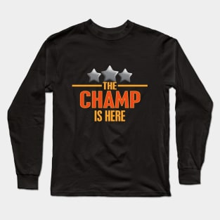 The Champ is here Long Sleeve T-Shirt